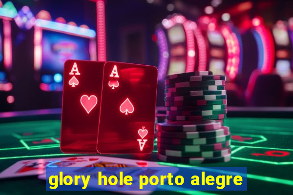 glory hole porto alegre